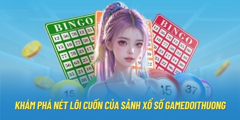 Khám phá nét lôi cuốn của sảnh xổ số Gamedoithuong