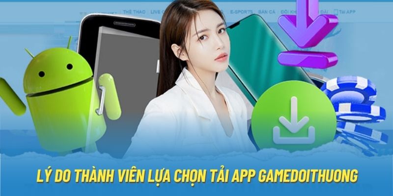 Lý do thành viên lựa chọn tải app Gamedoithuong