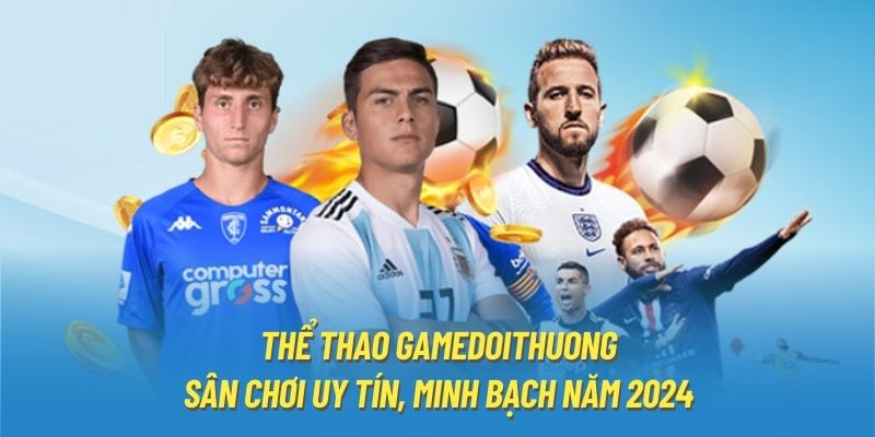 Thể thao Gamedoithuong và những bộ môn đặc sắc