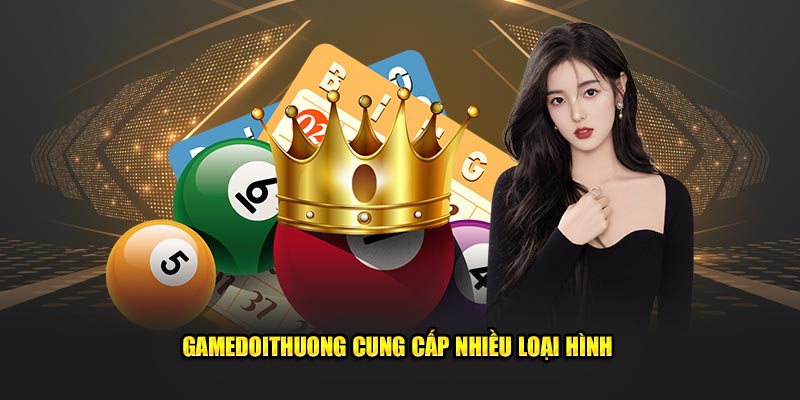 Gamedoithuong cung cấp nhiều loại hình 