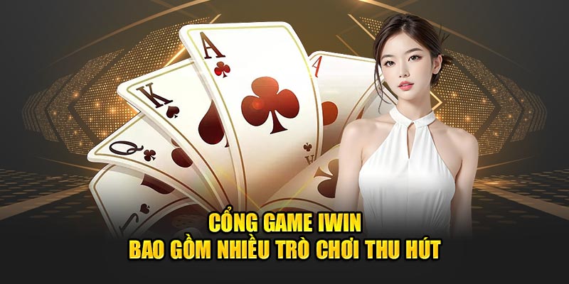 Cổng game iwin bao gồm nhiều trò chơi thu hút