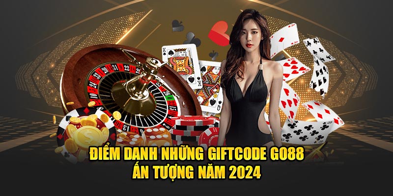 Điểm danh những giftcode Go88 ấn tượng năm 2024