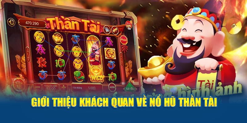 Giới thiệu khách quan về nổ hũ Thần Tài 