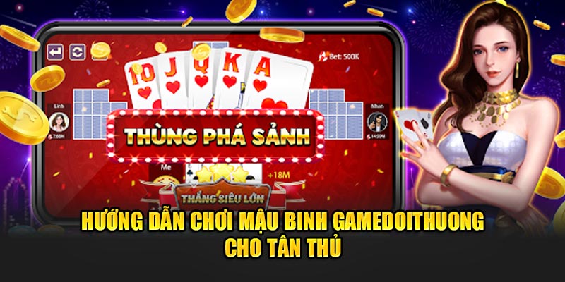 Hướng dẫn chơi Mậu Binh Gamedoithuong cho tân thủ