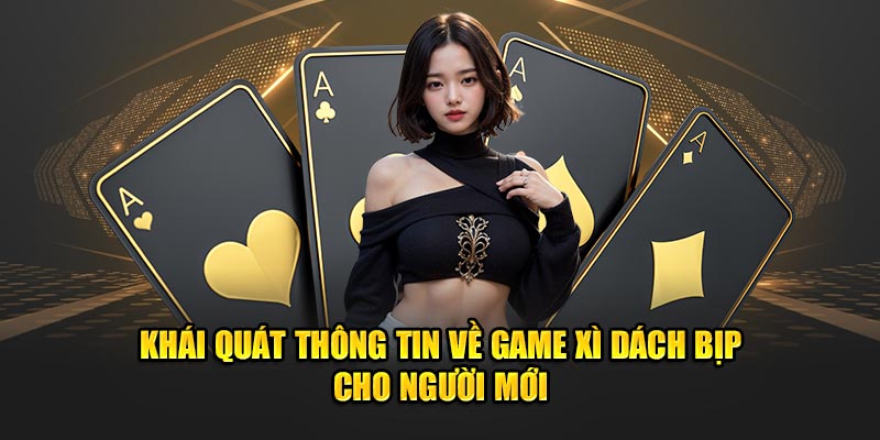 Khái quát thông tin về game xì dách bịp cho người mới