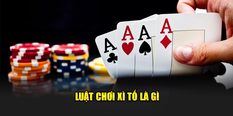 Luật chơi Xì tố là gì