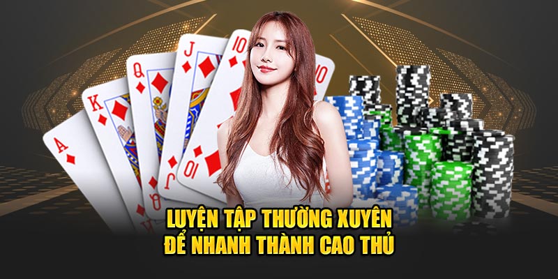 Luyện tập thường xuyên để nhanh thành cao thủ