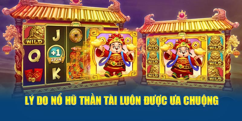 Tại sao nổ hũ Thần Tài luôn được ưa chuộng