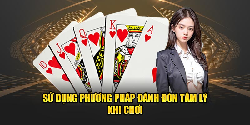 Sử dụng phương pháp đánh đòn tâm lý khi chơi