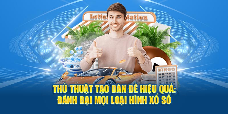 Thủ Thuật Tạo Dàn Đề Hiệu Quả: Đánh Bại Mọi Loại Hình Xổ Số