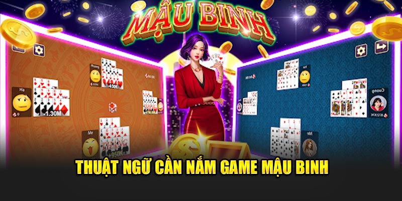 Thuật ngữ cần nắm game Mậu Binh