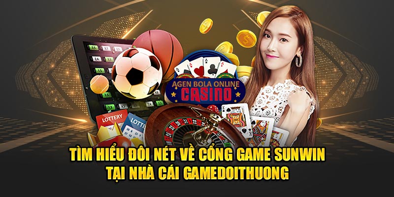 Tìm Hiểu Đôi Nét Về Cổng Game Sunwin Tại Nhà Cái Gamedoithuong