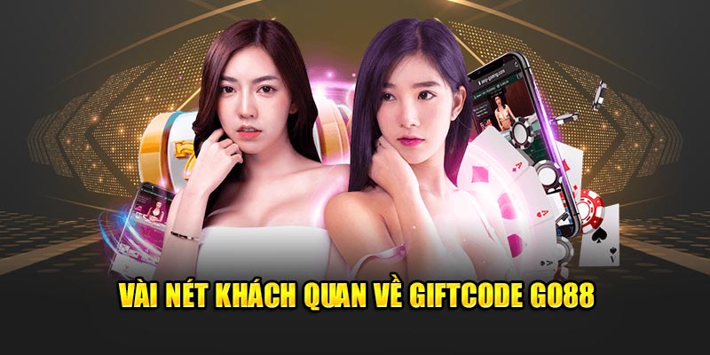 Vài nét khách quan về giftcode Go88